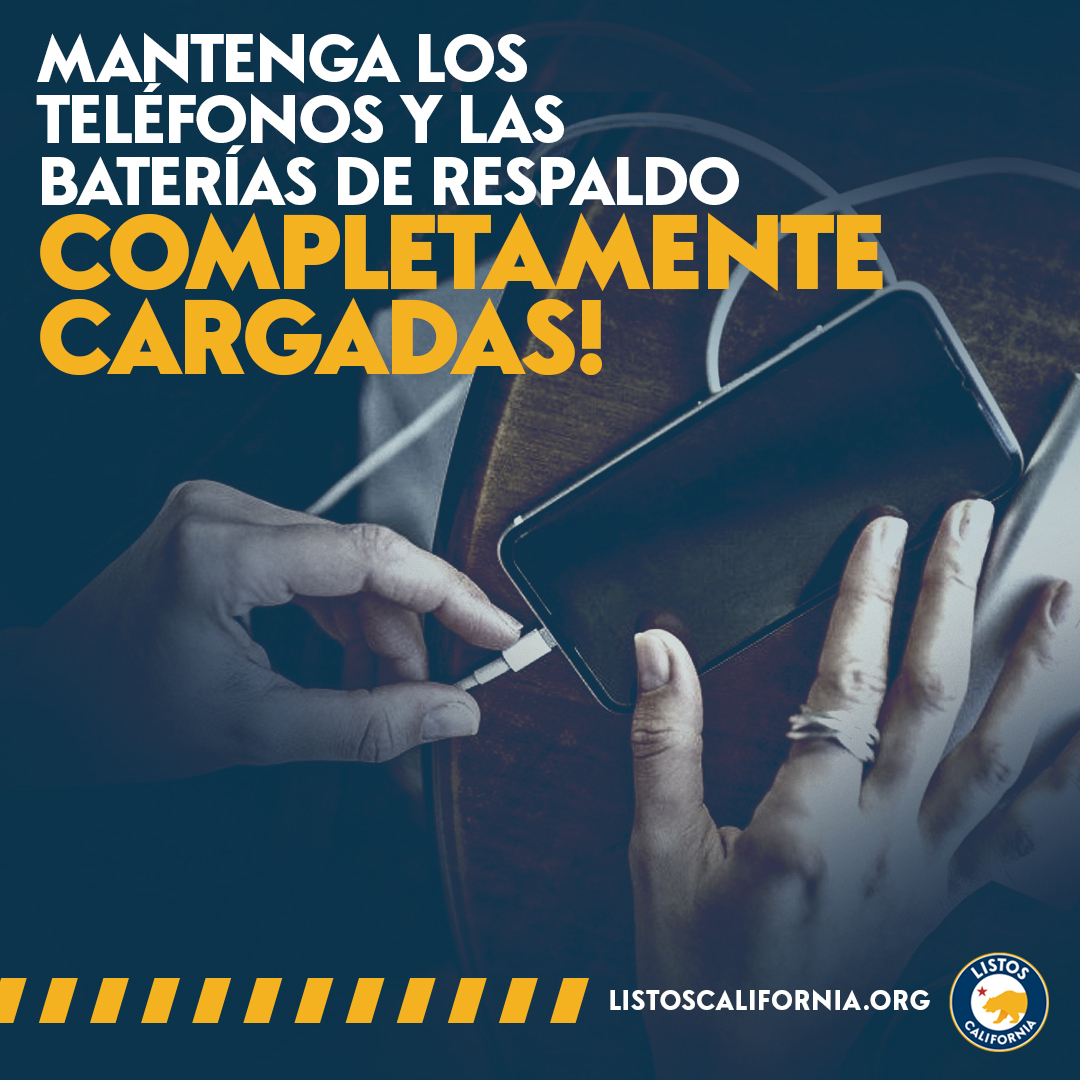 Haga un plan y tenga una fuente de alimentación alternativa. Antes o durante los incendios forestales, es posible que se corte la energía. Planifique baterías y otras fuentes de energía alternativas para satisfacer sus necesidades cuando se corte la energía, como un cargador portátil o un banco de energía. Visite listoscalifornia.org para obtener más consejos sobre cómo prepararse para incendios forestales, cortes de energía y más.